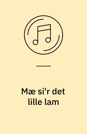 Mæ si'r det lille lam : og 16 andre glade og populære børnesange