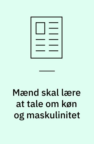 Mænd skal lære at tale om køn og maskulinitet