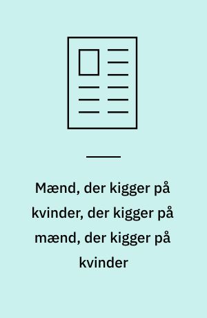 Mænd, der kigger på kvinder, der kigger på mænd, der kigger på kvinder