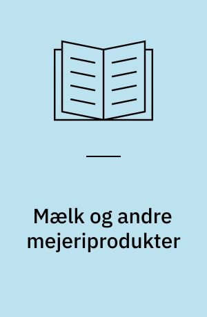 Mælk og andre mejeriprodukter : vurderet ud fra et helhedssyn