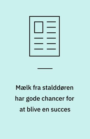 Mælk fra stalddøren har gode chancer for at blive en succes