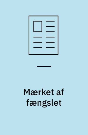 Mærket af fængslet : følelsers rolle i etnografisk fængselsforskning