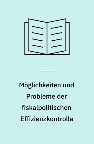 Möglichkeiten und Probleme der fiskalpolitischen Effizienzkontrolle