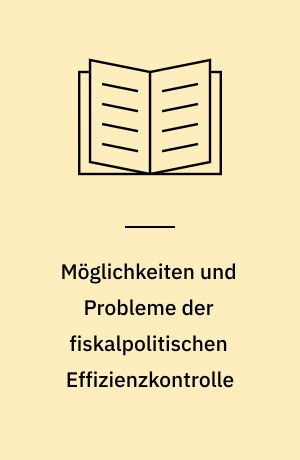 Möglichkeiten und Probleme der fiskalpolitischen Effizienzkontrolle