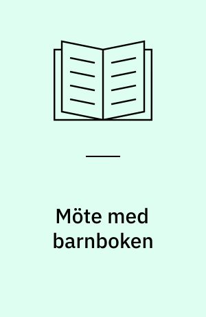 Möte med barnboken : linjer och utveckling i svensk barn- och ungdomslitteratur
