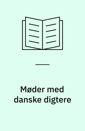 Møder med danske digtere : fra Holger Drachmann til martin A. hansen