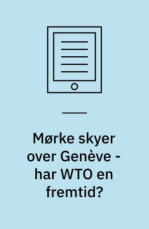 Mørke skyer over Genève - har WTO en fremtid? : søvnløs efter Seattle