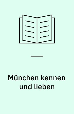 München kennen und lieben : neu entdeckt für Besucher, Zuagroaste und - Münchner