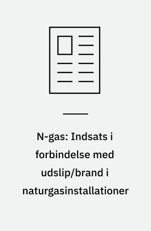 N-gas: Indsats i forbindelse med udslip/brand i naturgasinstallationer