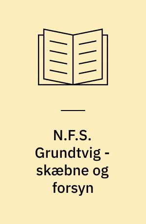 N.F.S. Grundtvig - skæbne og forsyn : studier i Grundtvigs nordiskromantiske dramatik