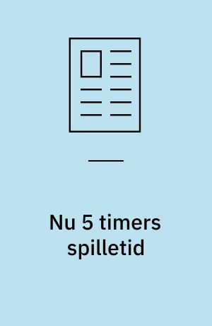 Nu 5 timers spilletid