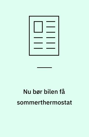 Nu bør bilen få sommerthermostat