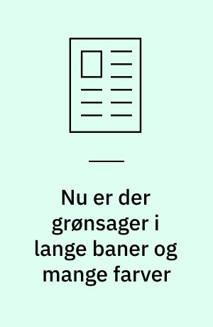 Nu er der grønsager i lange baner og mange farver