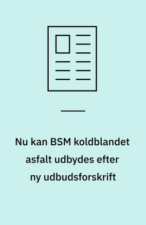 Nu kan BSM koldblandet asfalt udbydes efter ny udbudsforskrift