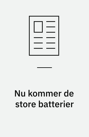 Nu kommer de store batterier