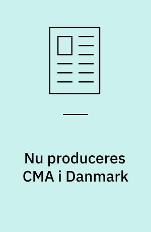 Nu produceres CMA i Danmark