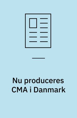 Nu produceres CMA i Danmark
