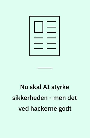 Nu skal AI styrke sikkerheden - men det ved hackerne godt