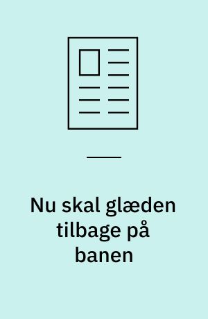 Nu skal glæden tilbage på banen