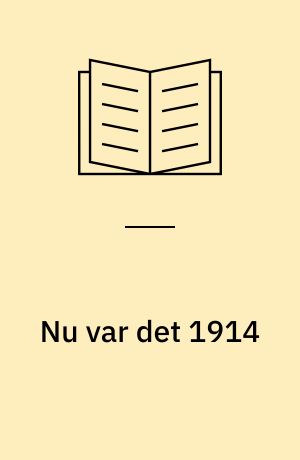 Nu var det 1914: Här har du ditt liv