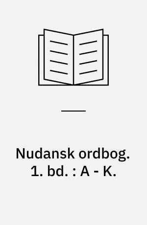 Nudansk ordbog. 1. bd. : A - K.