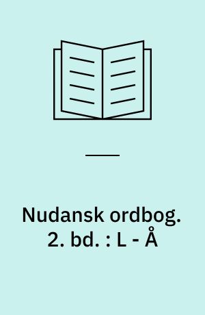 Nudansk ordbog. 2. bd. : L - Å