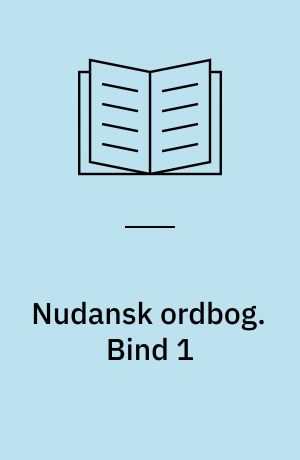 Nudansk ordbog. Bind 1