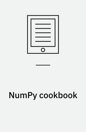 NumPy cookbook : over 90 fascinating recipes to learn and perform mathematical, scientific, and engineering Python computations with NumPy