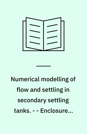 Numerical modelling of flow and settling in secondary settling tanks. - - Enclosures. - Fl. pag