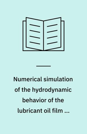Numerical simulation of the hydrodynamic behavior of the lubricant oil film in large two-stroke marine diesel engines