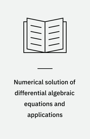 Numerical solution of differential algebraic equations and applications