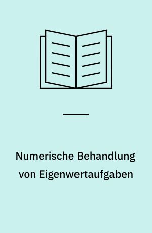 Numerische Behandlung von Eigenwertaufgaben : Tagung über numerische Behandlung von Eigenwertaufgaben vom 19 bis 24 Novbr 1972 im Math Forschungsinstitut Oberwolfach