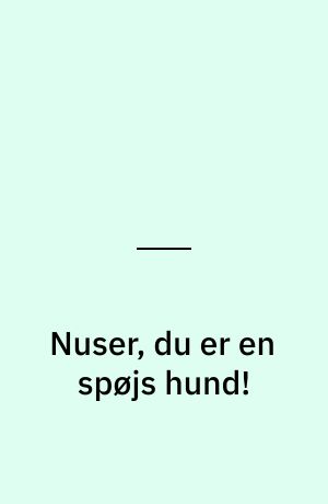Nuser, du er en spøjs hund!