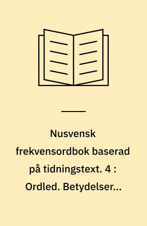 Nusvensk frekvensordbok baserad på tidningstext. 4 : Ordled. Betydelser = Morphemes. Meanings