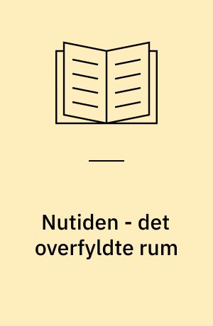 Nutiden - det overfyldte rum