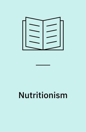 Nutritionism : the science and politics of dietary advice