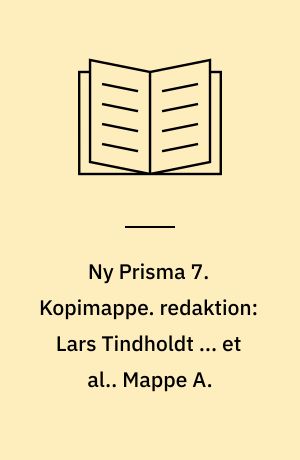 Ny Prisma 7 : fysik og kemi. Kopimappe. redaktion: Lars Tindholdt ... et al.. Mappe A.