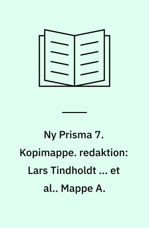 Ny Prisma 7 : fysik og kemi. Kopimappe. redaktion: Lars Tindholdt ... et al.. Mappe A.