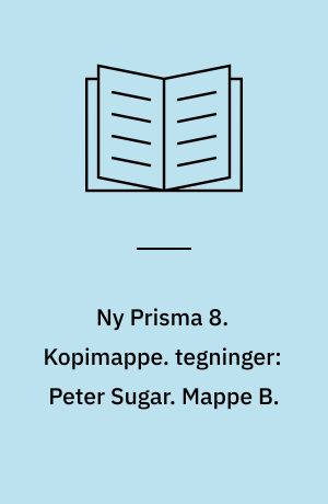 Ny Prisma 8 : fysik og kemi. Kopimappe. tegninger: Peter Sugar. Mappe B.