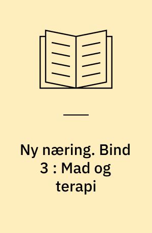 Ny næring. Bind 3 : Mad og terapi : det ufødte barn, svampe og candidiasis, tungmetaller, kræft