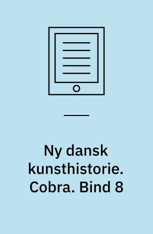 Ny dansk kunsthistorie. Cobra. Bind 8