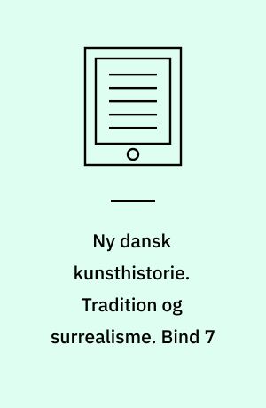 Ny dansk kunsthistorie. Tradition og surrealisme. Bind 7