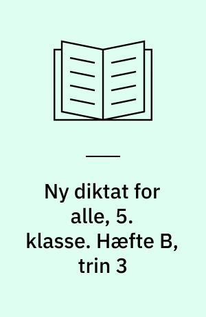 Ny diktat for alle, 5. klasse. Hæfte B, trin 3