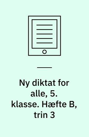 Ny diktat for alle, 5. klasse. Hæfte B, trin 3