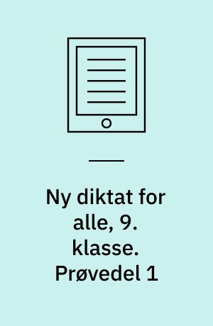 Ny diktat for alle, 9. klasse. Prøvedel 1