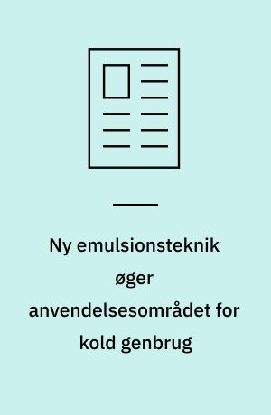 Ny emulsionsteknik øger anvendelsesområdet for kold genbrug