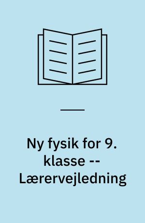 Ny fysik for 9. klasse -- Lærervejledning