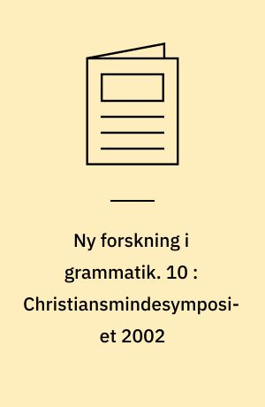 Ny forskning i grammatik. 10 : Christiansmindesymposiet 2002