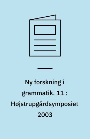 Ny forskning i grammatik. 11 : Højstrupgårdsymposiet 2003