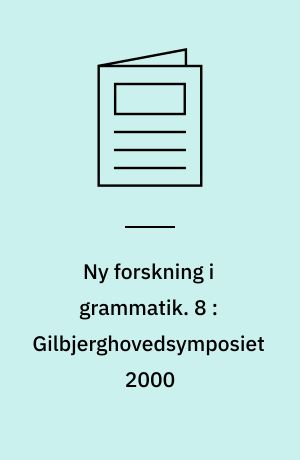 Ny forskning i grammatik. 8 : Gilbjerghovedsymposiet 2000